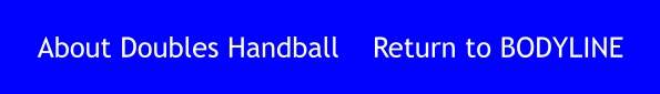 About Doubles Handball  	Return to BODYLINE